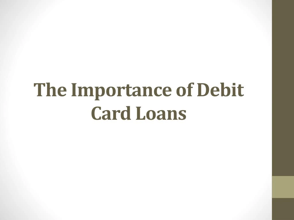 the importance of debit card loans