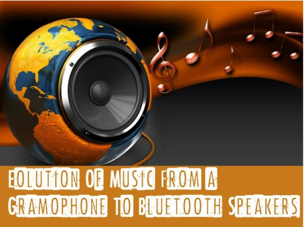 Evolution of Music From a Gramophone to Bluetooth Speakers