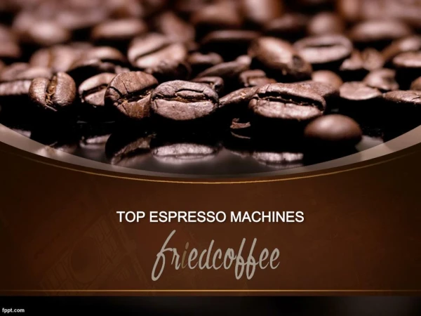 Top Espresso Machines - FriedCoffee