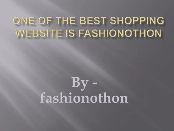 One of the best shopping website is fashionothon