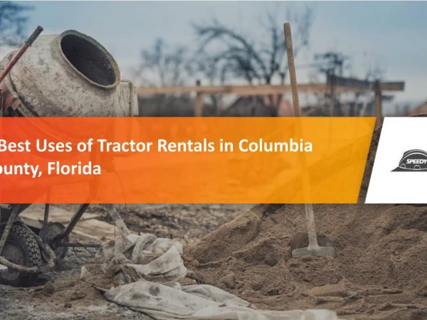 5 Best Uses of Tractor Rentals in Columbia County, Florida
