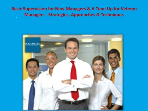 Basic Supervision for New Managers & A Tune Up for Veteran Managers - Strategies, Approaches & Techniques
