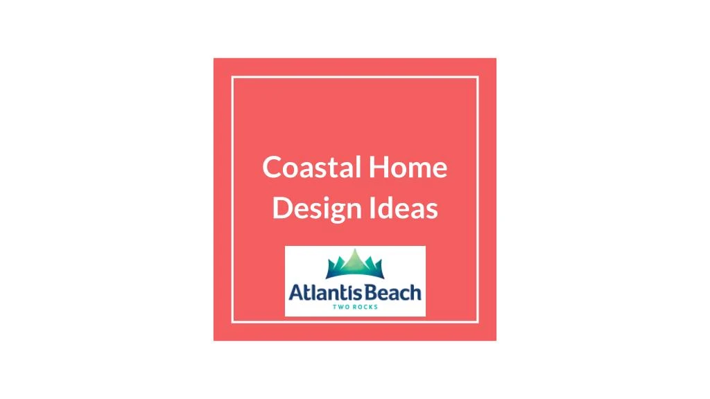 coastal home design ideas