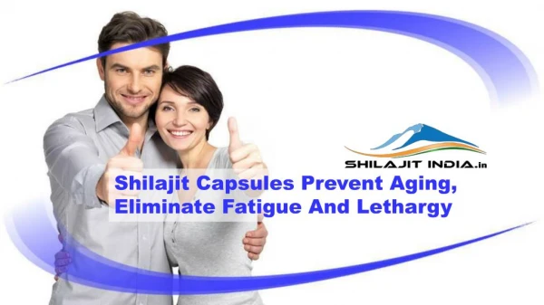 Shilajit Capsules Prevent Aging, Eliminate Fatigue And Lethargy