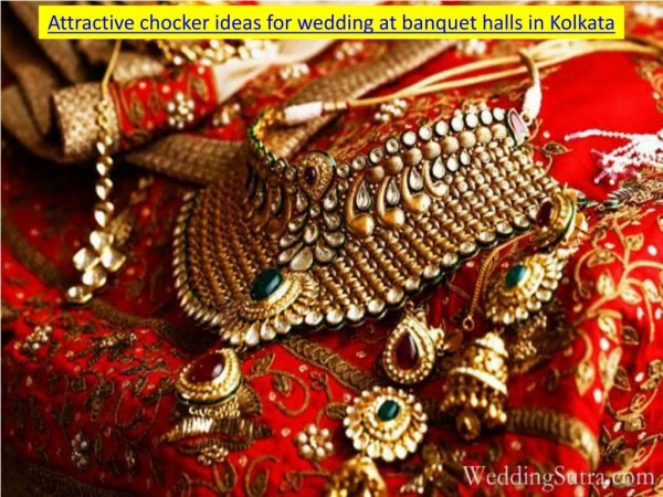 Attractive chocker ideas for wedding at banquet halls in Kolkata