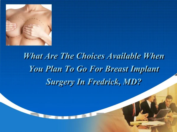 What Are The Choices Available When You Plan To Go For Breast Implant Surgery In Fredrick, MD?