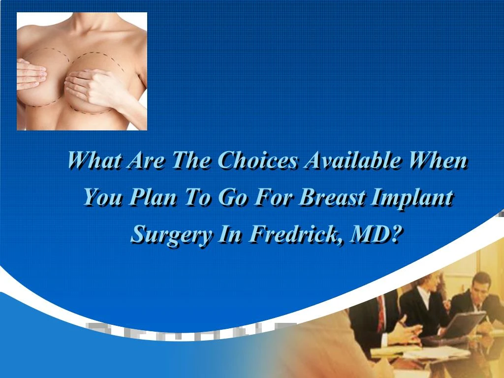 what are the choices available when you plan to go for breast implant surgery in fredrick md