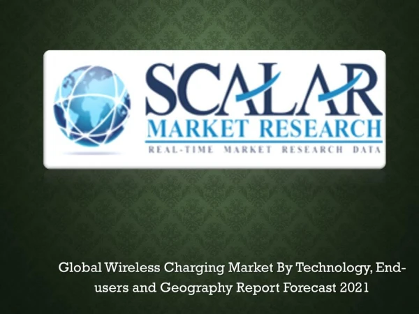 Global Wireless Charging Market to 2021 with Trends, Key Vendors, market Driver, Market Segmentation