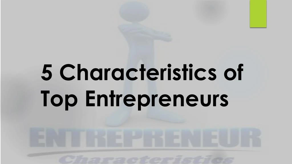 5 characteristics of top entrepreneurs
