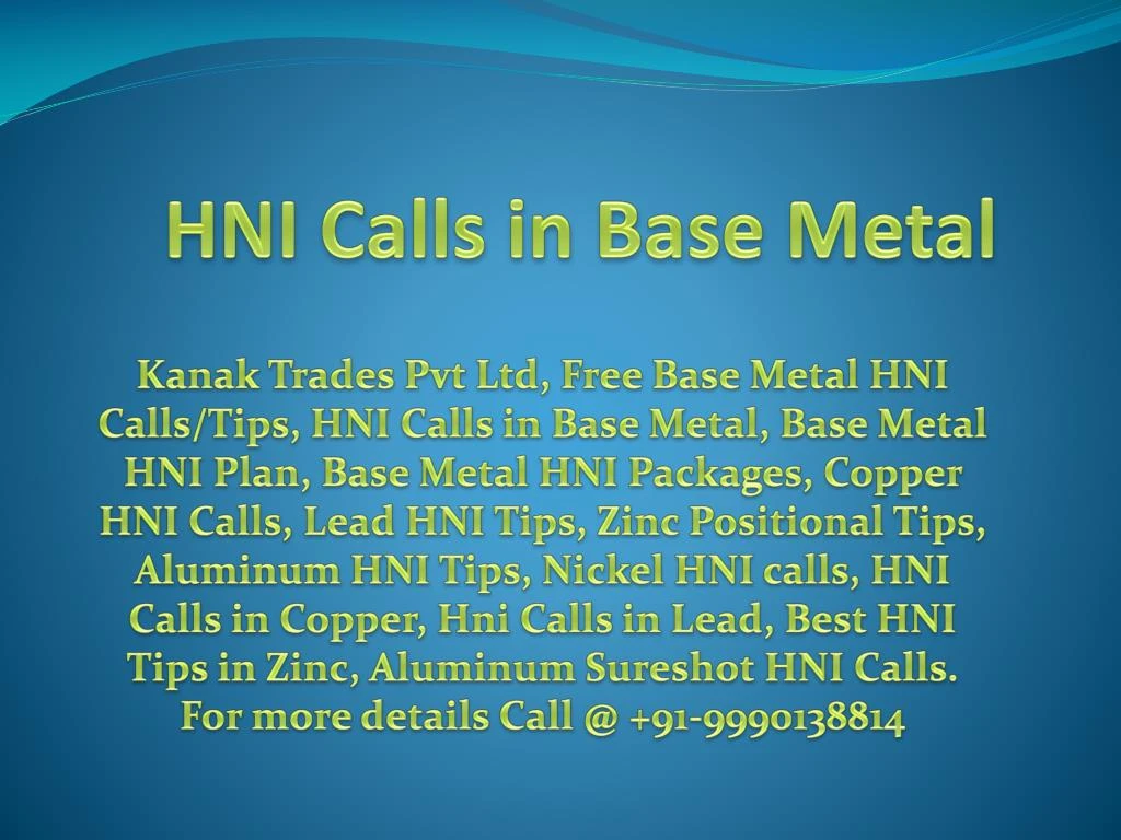 hni calls in base metal