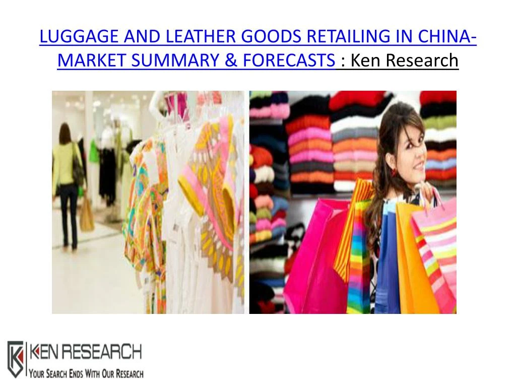 luggage and leather goods retailing in china market summary forecasts ken research