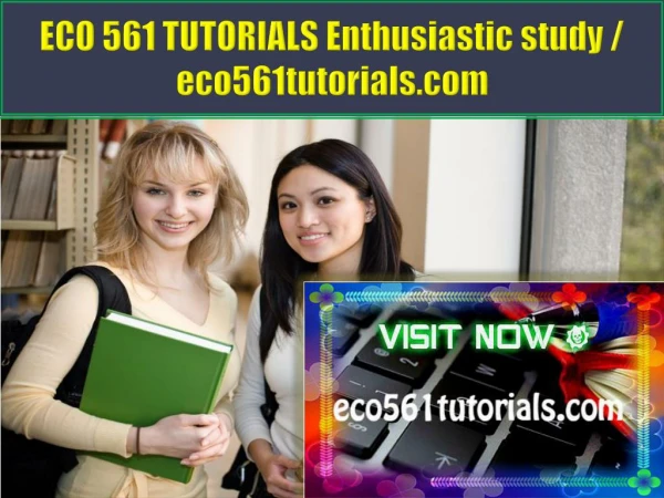 ECO 561 TUTORIALS Enthusiastic study / eco561tutorials.com