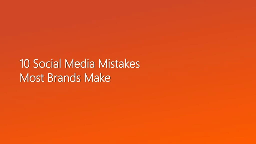 10 social media mistakes most brands make