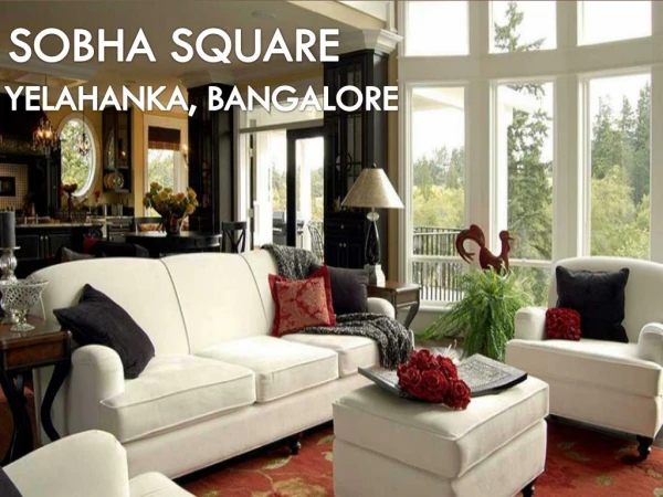Sobha Square at Yelahanka of Bangalore - Call: ( 91) 9953 5928 48