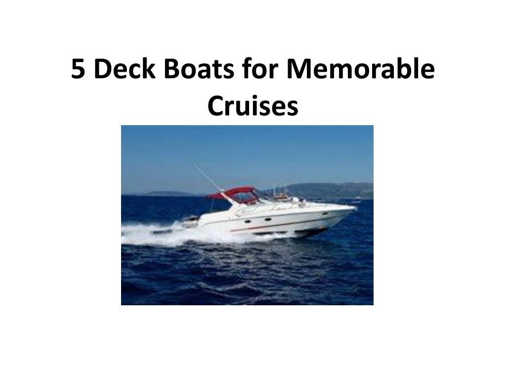 5 deck boats for memorable cruises