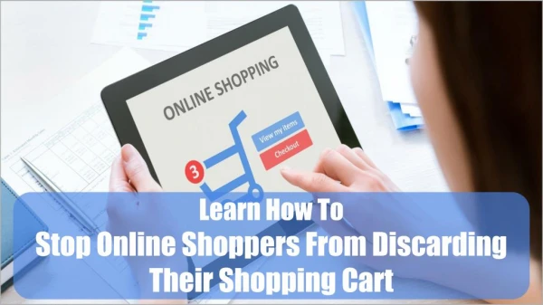 Learn How To Stop Online Shoppers From Discarding Their Shopping Cart
