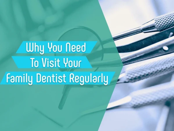 Visit Your Family Dentist Regularly To Avoid Dental Disease