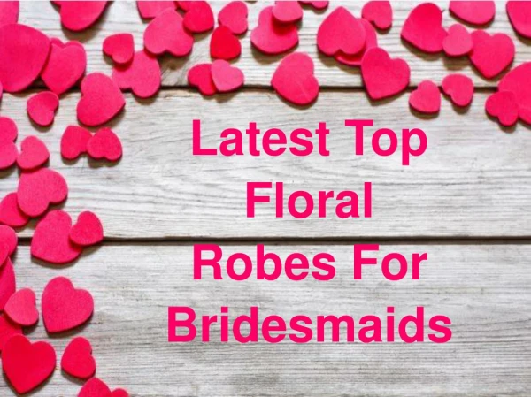 Latest Top Floral Robes For Bridesmaids