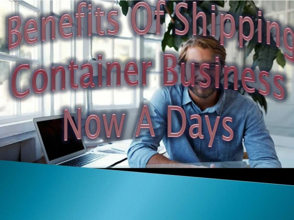 Benefits Of Shipping Container Business Now A Days