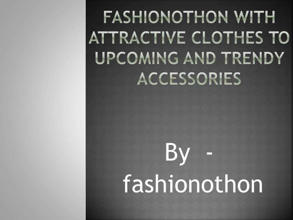 fashionothon with attractive clothes to upcoming and trendy accessories