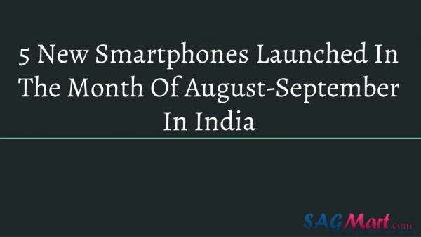 5 New Smartphones Launched In The Month Of August-September In India