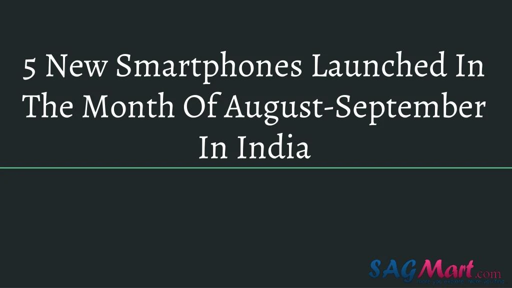 5 new smartphones launched in the month of august september in india