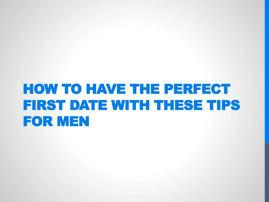 how to have the perfect first date with these tips for men