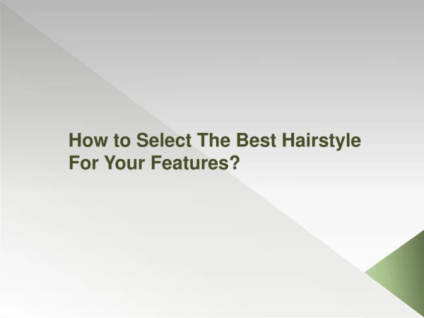 How to Select The Best Hairstyle For Your Features?