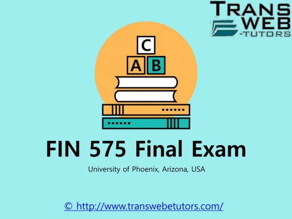 FIN 575 Final Exam @Transweb E Tutors