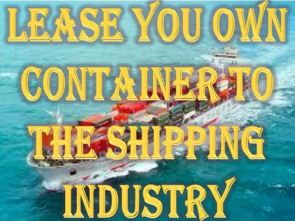 Lease You Own Container To The Shipping Industry