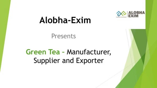 Fresh in Quality, Green Tea Manufacturers in India