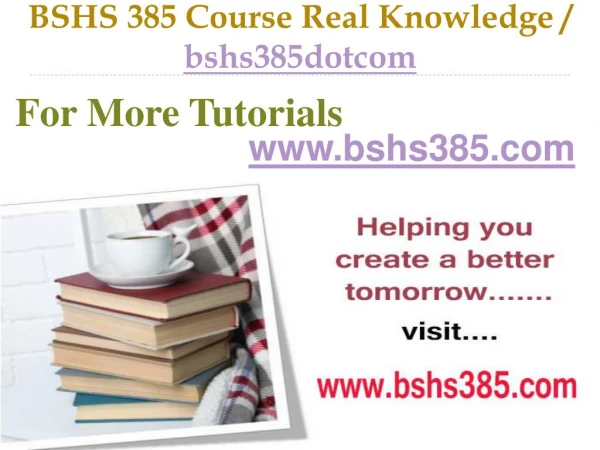 BSHS 385 Course Real Tradition,Real Success / bshs385dotcom