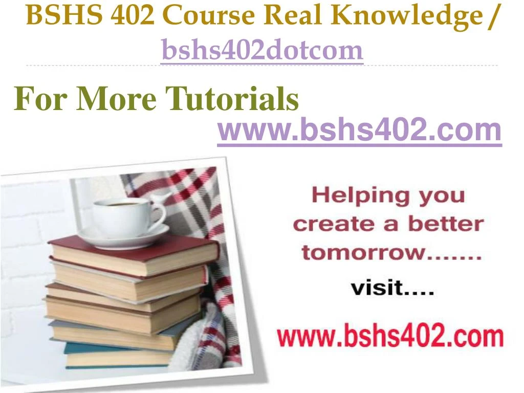 bshs 402 course real knowledge bshs402dotcom