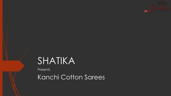 Kanchi Cotton Sarees from Shatika