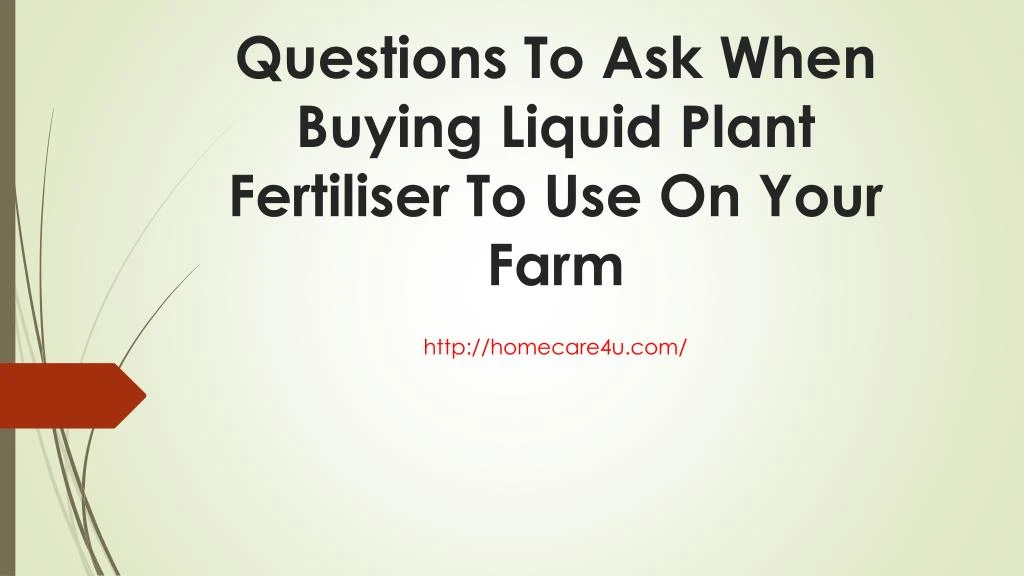 questions to ask when buying liquid plant fertiliser to use on your farm