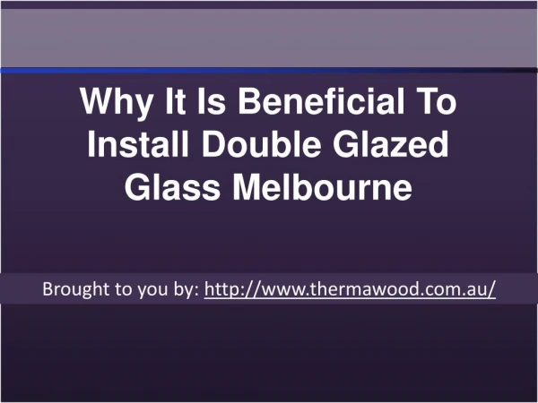 Why It Is Beneficial To Install Double Glazed Glass Melbourne