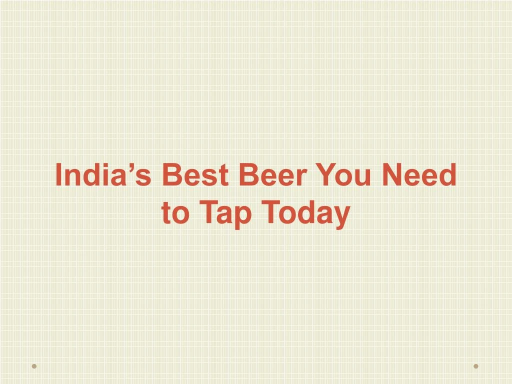 india s best beer you need to tap today