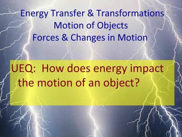 Energy Transfer Transformations Motion of Objects Forces Changes in Motion