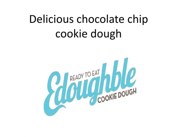 Delicious chocolate chip cookie dough