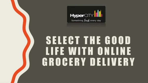 Select the good life with online grocery delivery