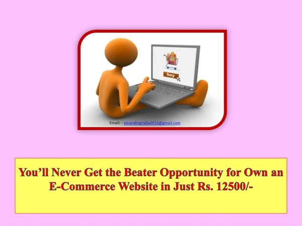 You’ll Never Get the Beater Opportunity for Own an E-Commerce Website in Just Rs. 12500/-