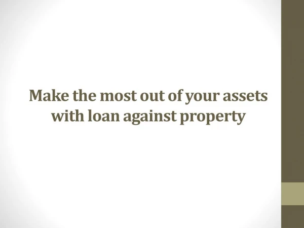 Make the most out of your assets with loan against property
