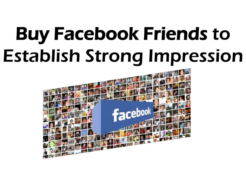 buy facebook friends to establish strong impression