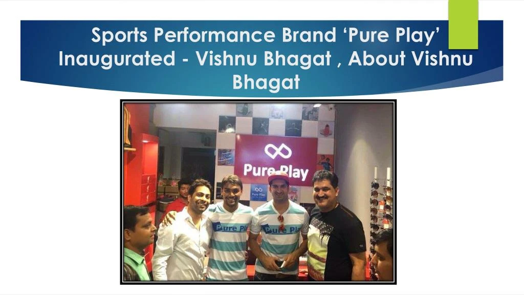 sports performance brand pure play inaugurated vishnu bhagat about vishnu bhagat