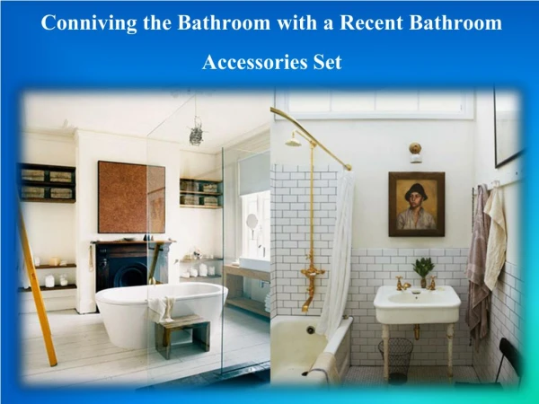 Conniving the Bathroom with a Recent Bathroom Accessories Set
