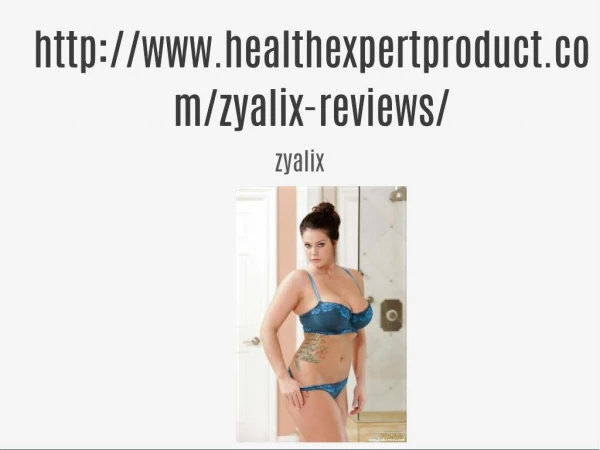 http://www.healthexpertproduct.com/zyalix-reviews/