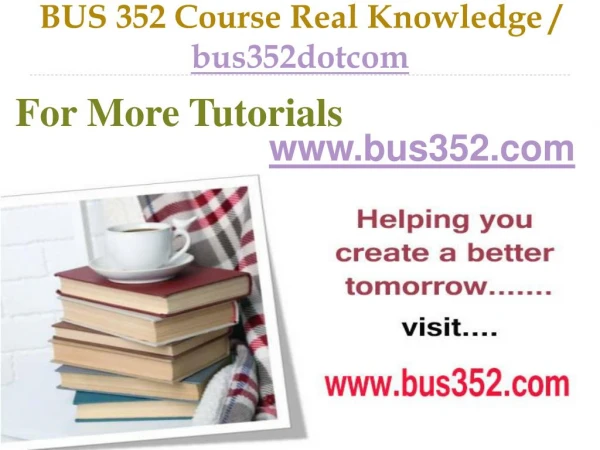 BUS 352 Course Real Tradition,Real Success / bus352dotcom