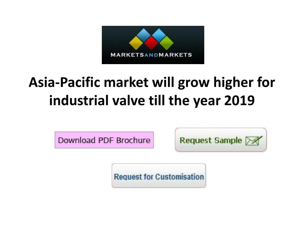 asia pacific market will grow higher for industrial valve till the year 2019