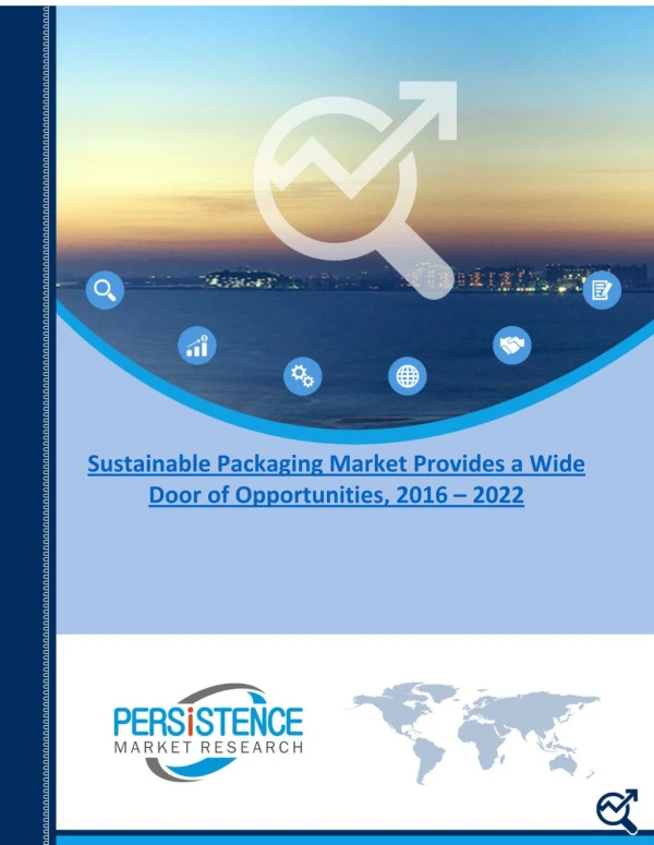 Sustainable Packaging Market Provides a Wide Door of Opportunities, 2016 – 2022