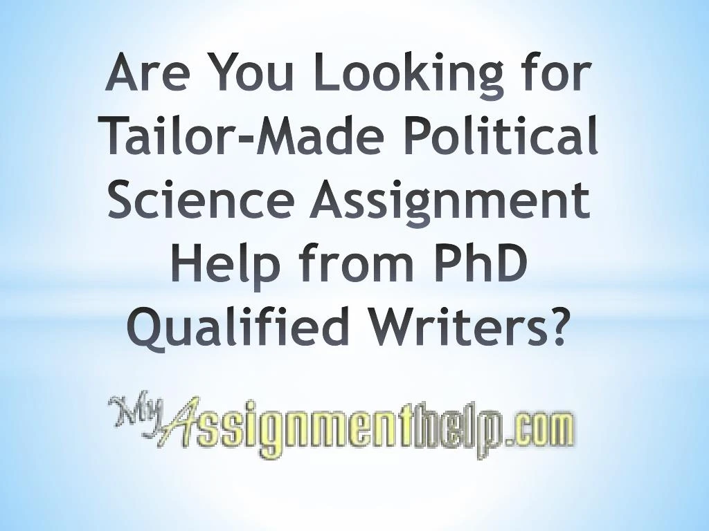 are you looking for tailor made political science assignment help from phd qualified writers